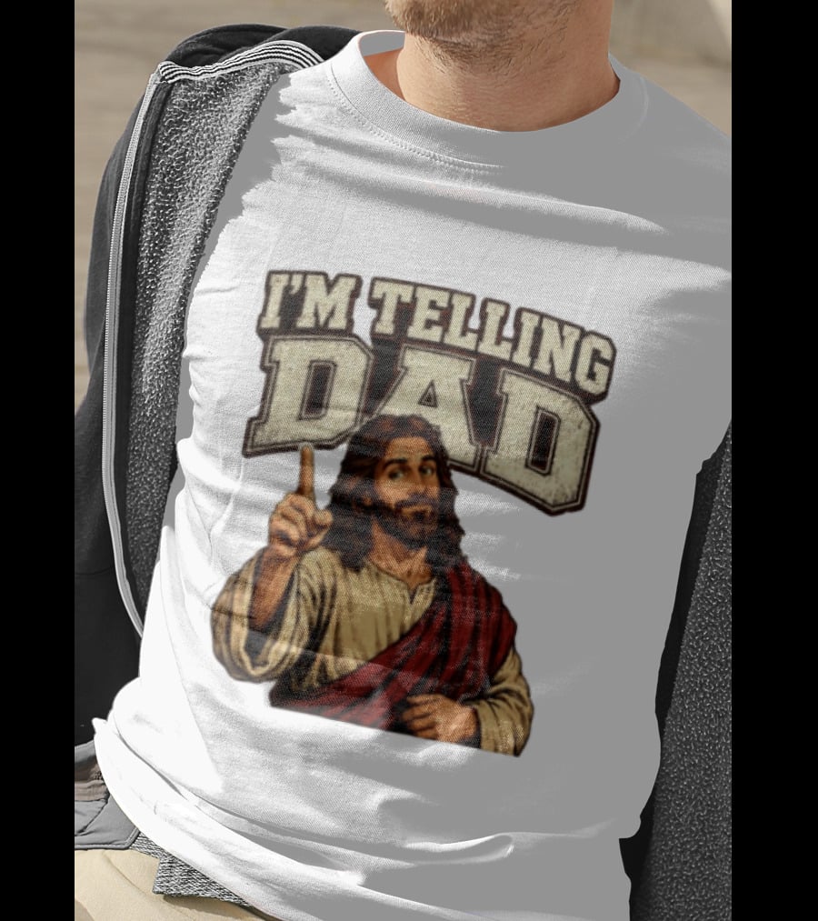 Christian I'm Telling Dad Jesus T-Shirt