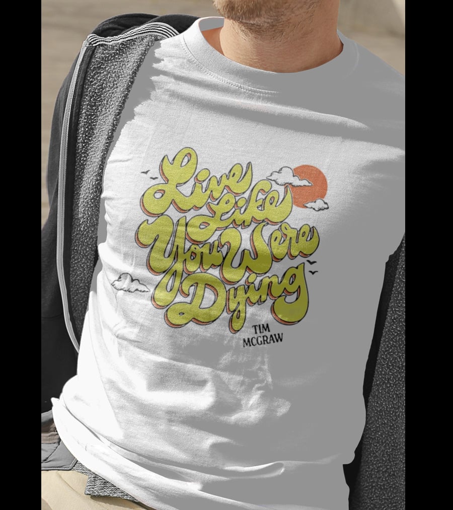 Live Like You Were Dying Tim McGraw Retro Sunset Clouds T-Shirt