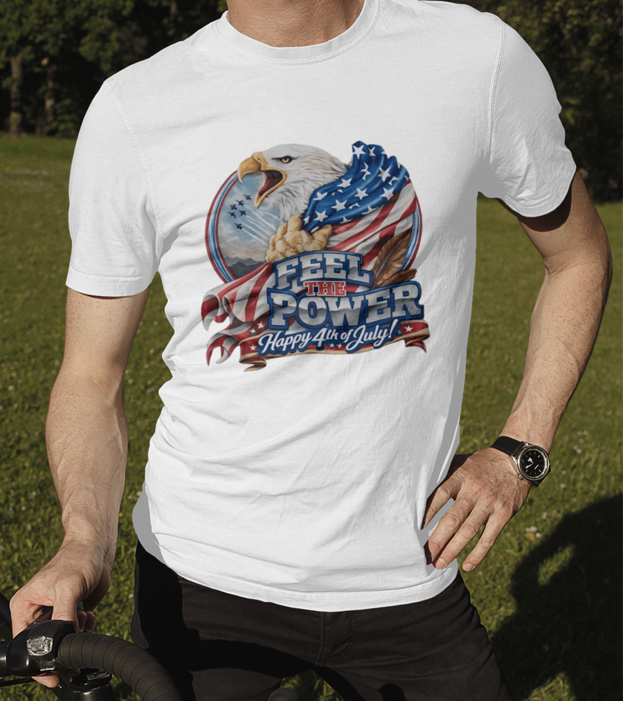Feel The Power Happy 4th Of July American Bald Eagle Patriotic Military Jet T-Shirt