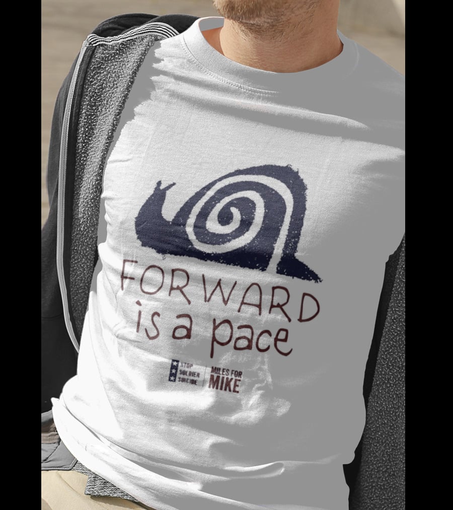 Forward Is A Pace Miles For Mike Stop Soldier Suicide Snail Motivational T-Shirt