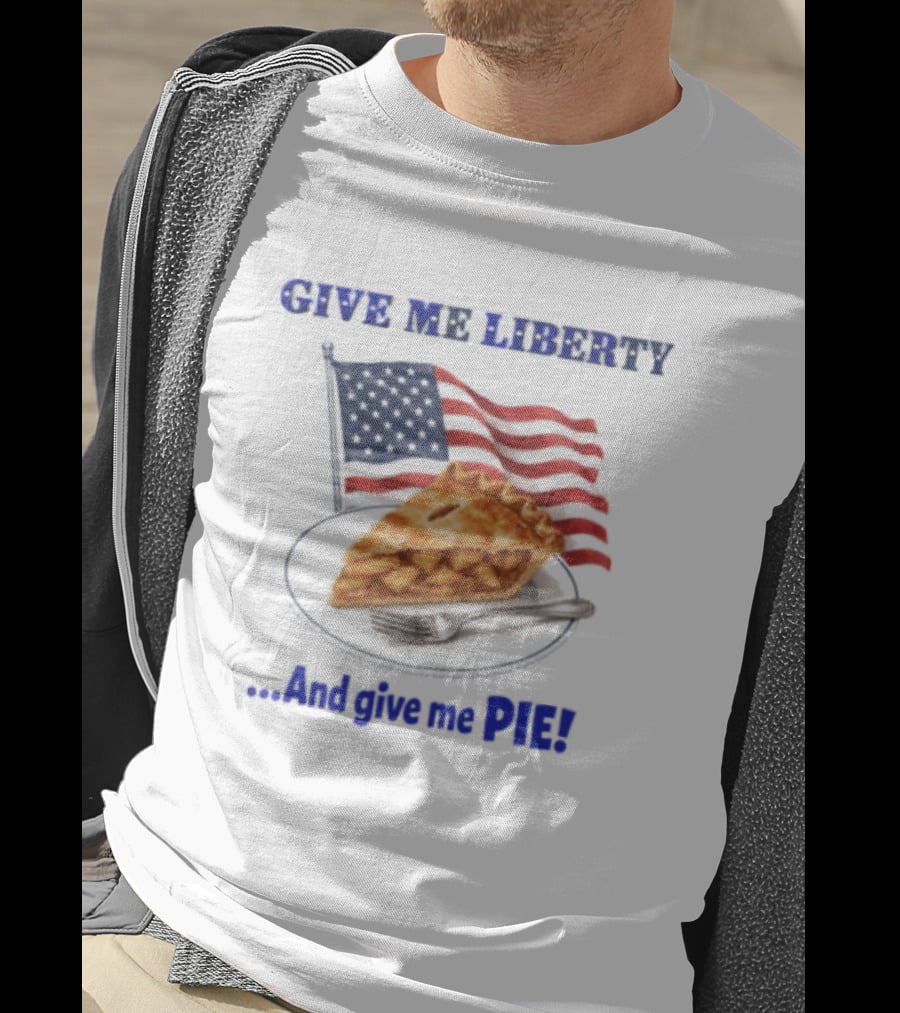 Give Me Liberty And Give Me Pie American Flag T-Shirt