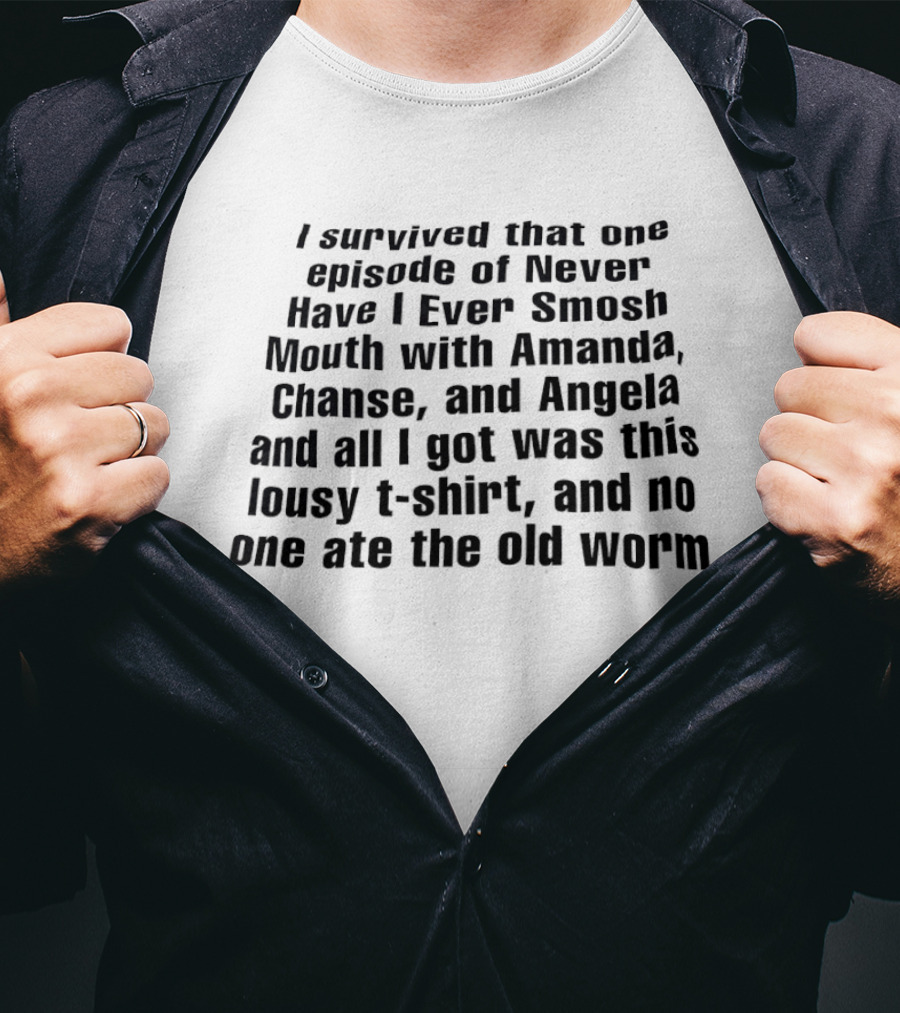 I Survived That One Episode Of Never Have I Ever Smosh Mouth With Amanda Chanse Angela And No One Ate The Old Worm T-Shirt