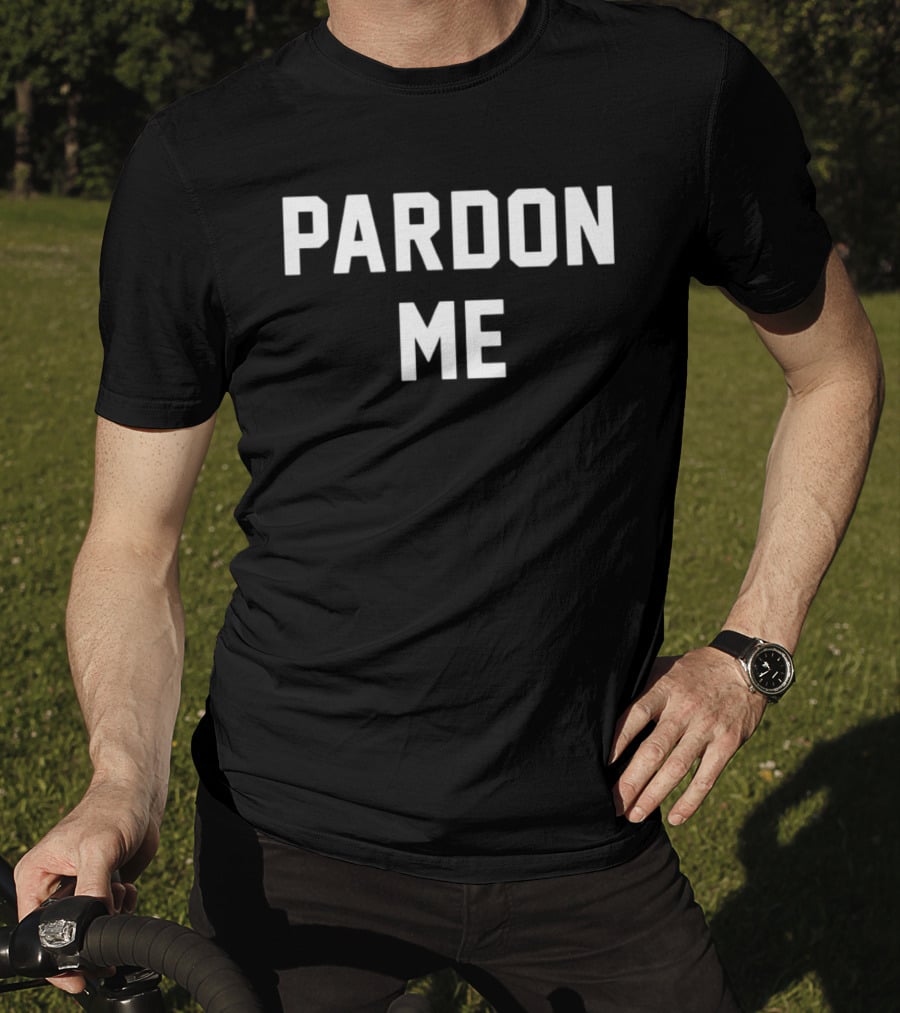 Pardon Me T-Shirt