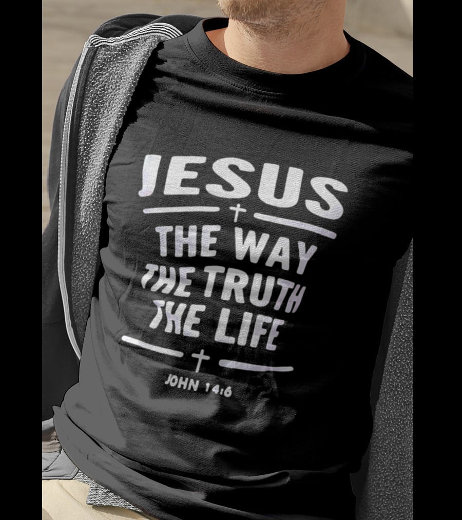 Jesus The Way The Truth The Life John 14 6 Christian Faith Verse T-Shirt