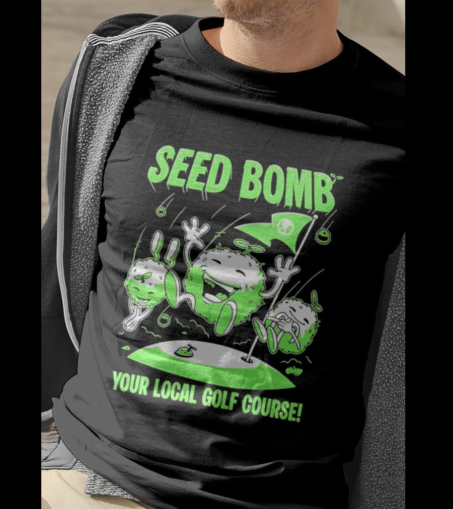 Seed Bomb Your Local Golf Course Eco Protest T-Shirt