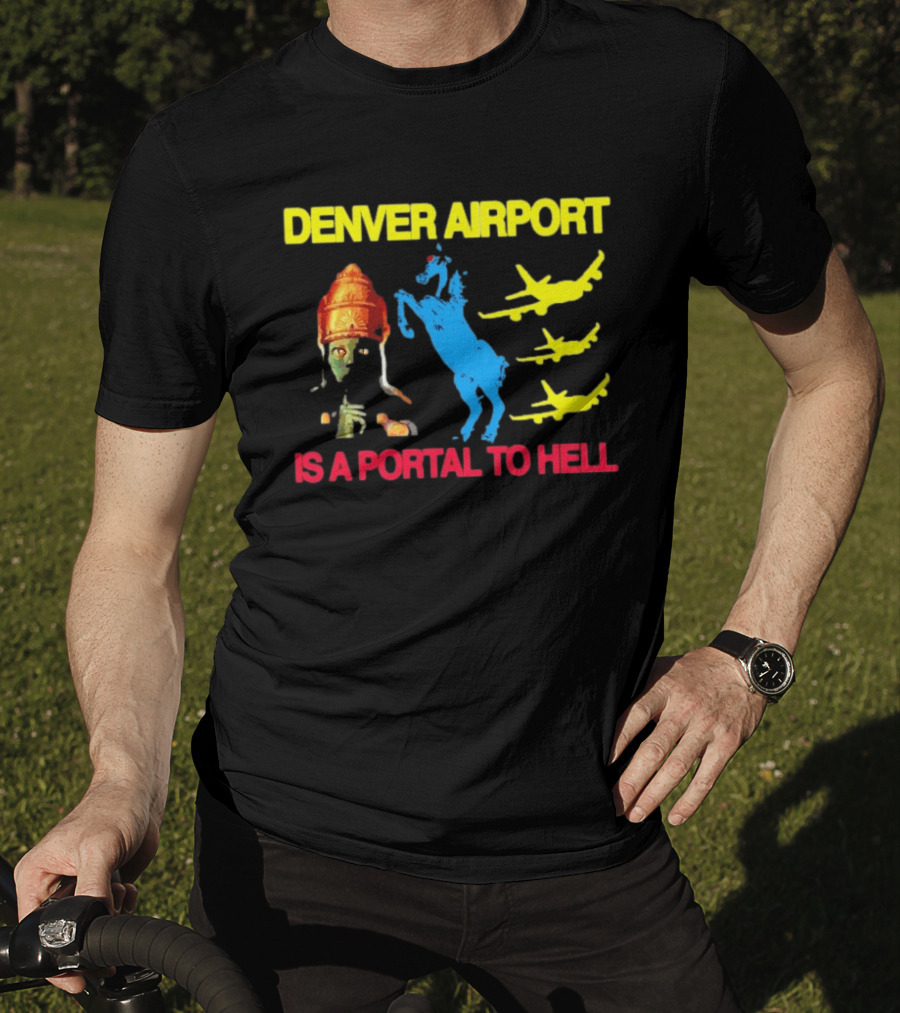 Denver Airport Is A Portal To Hell Horse Alien Planes T-Shirt