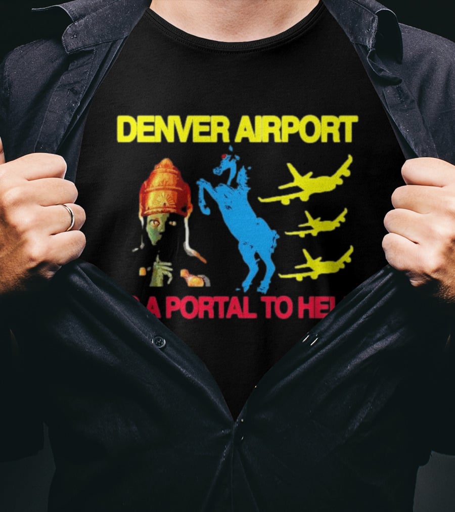 Denver Airport Is A Portal To Hell Horse Alien Planes T-Shirt
