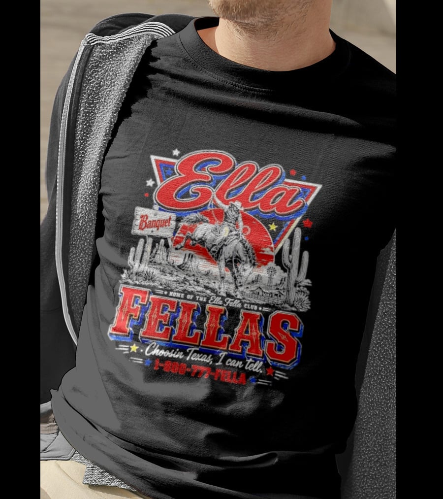 Ella Fellas Banquet Home Of The Ella Fella Club Choosin Texas I Can Tell 1 800 777 FELLA Cowboy Desert Scene T-Shirt