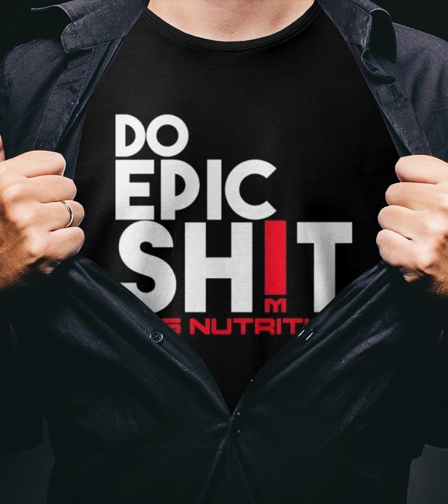 MTS Nutrition Do Epic Shit Bold Motivational Message T-Shirt
