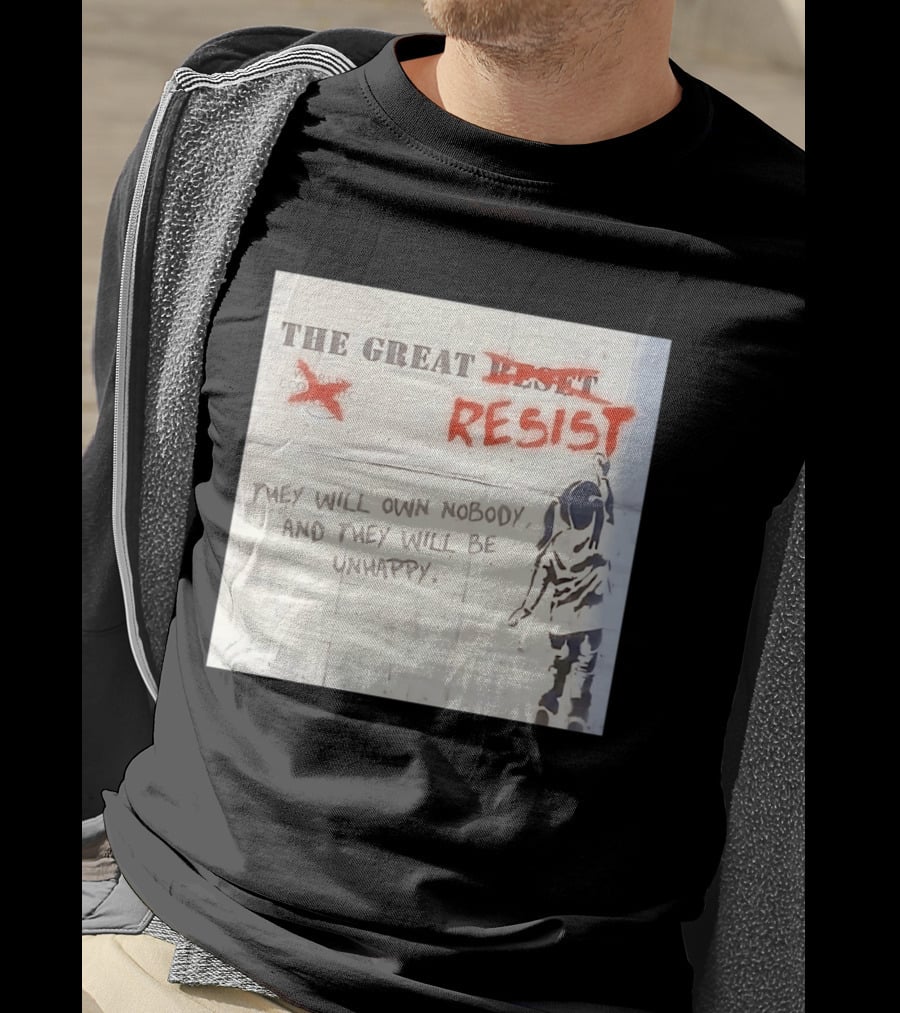 The Great Reset Resist World Economic Forum Own Nobody Be Unhappy Banksy Style Protest T-Shirt