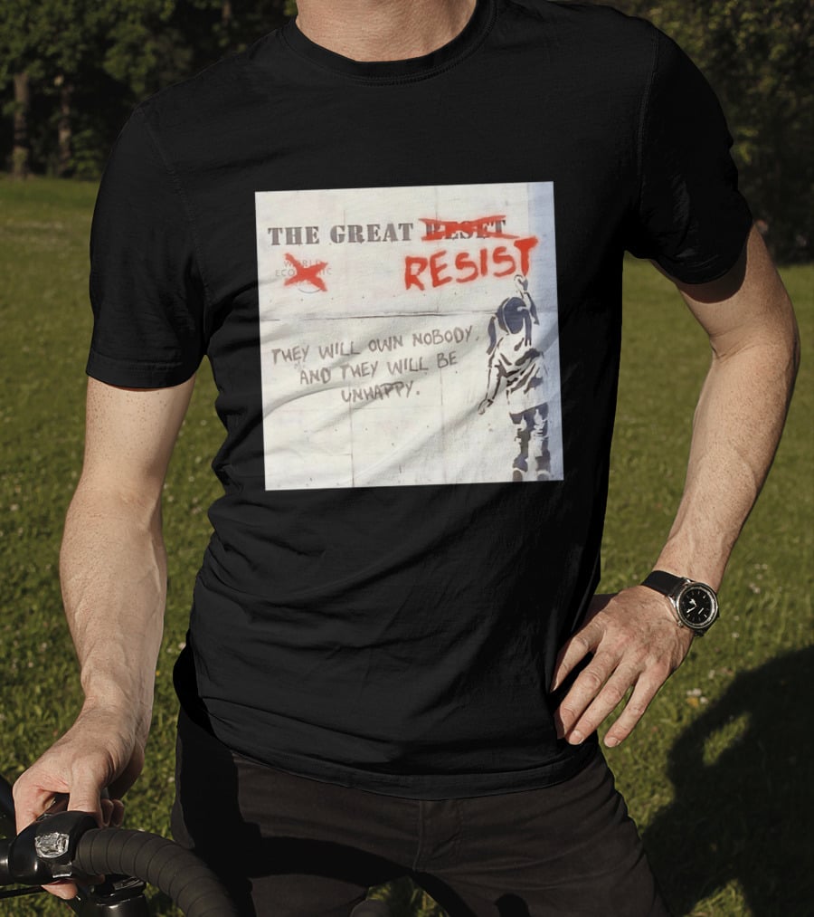 The Great Reset Resist World Economic Forum Own Nobody Be Unhappy Banksy Style Protest T-Shirt