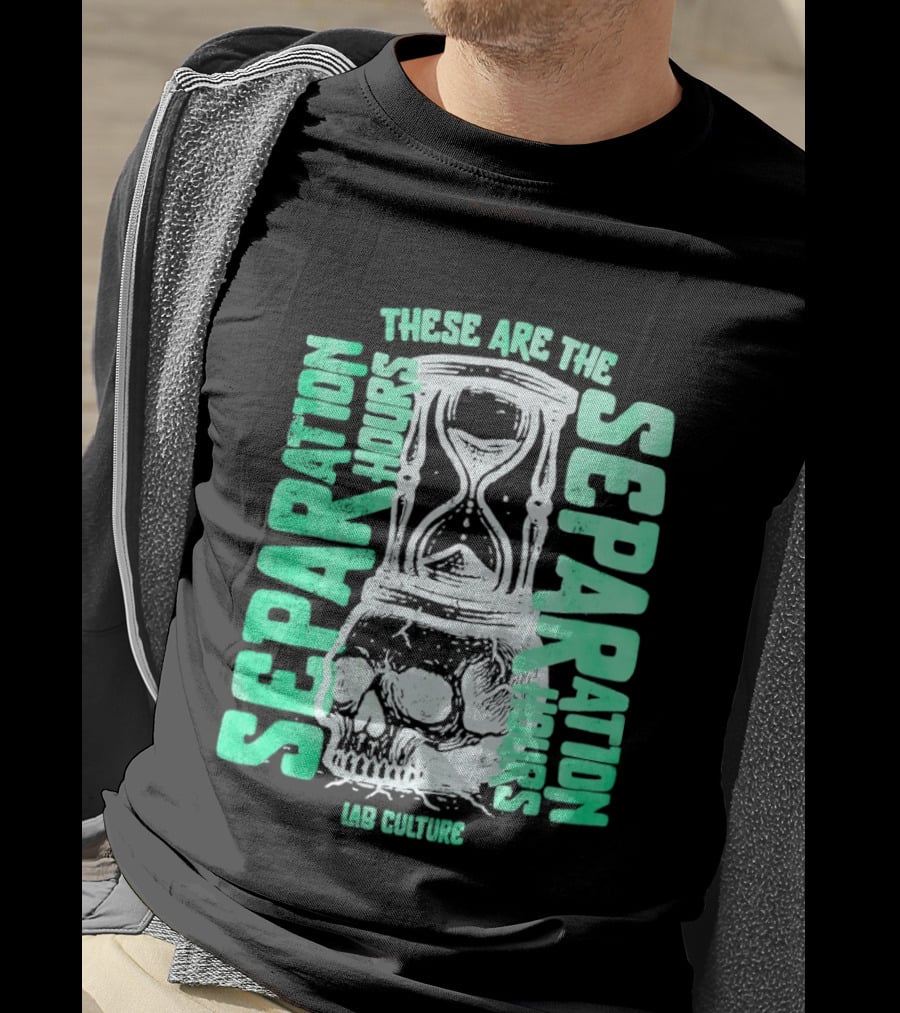 These Are The Separation Hours Lab Culture Skull Hourglass T-Shirt
