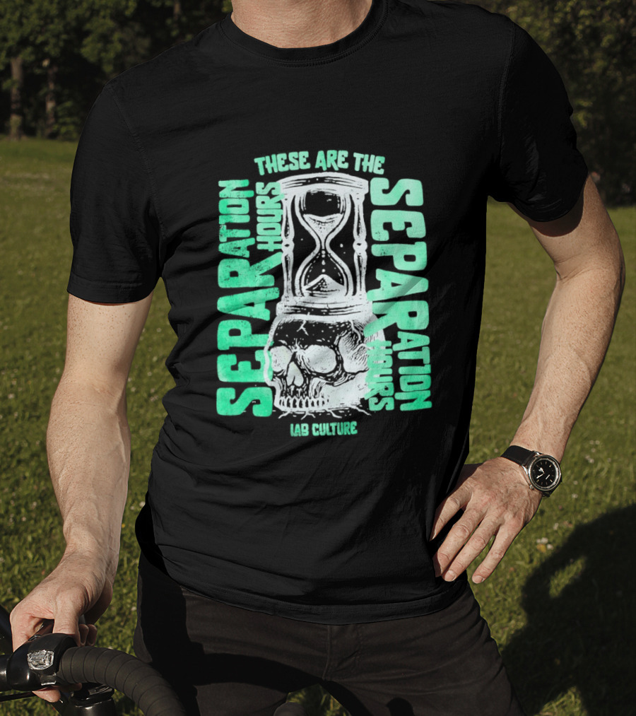 These Are The Separation Hours Lab Culture Skull Hourglass T-Shirt