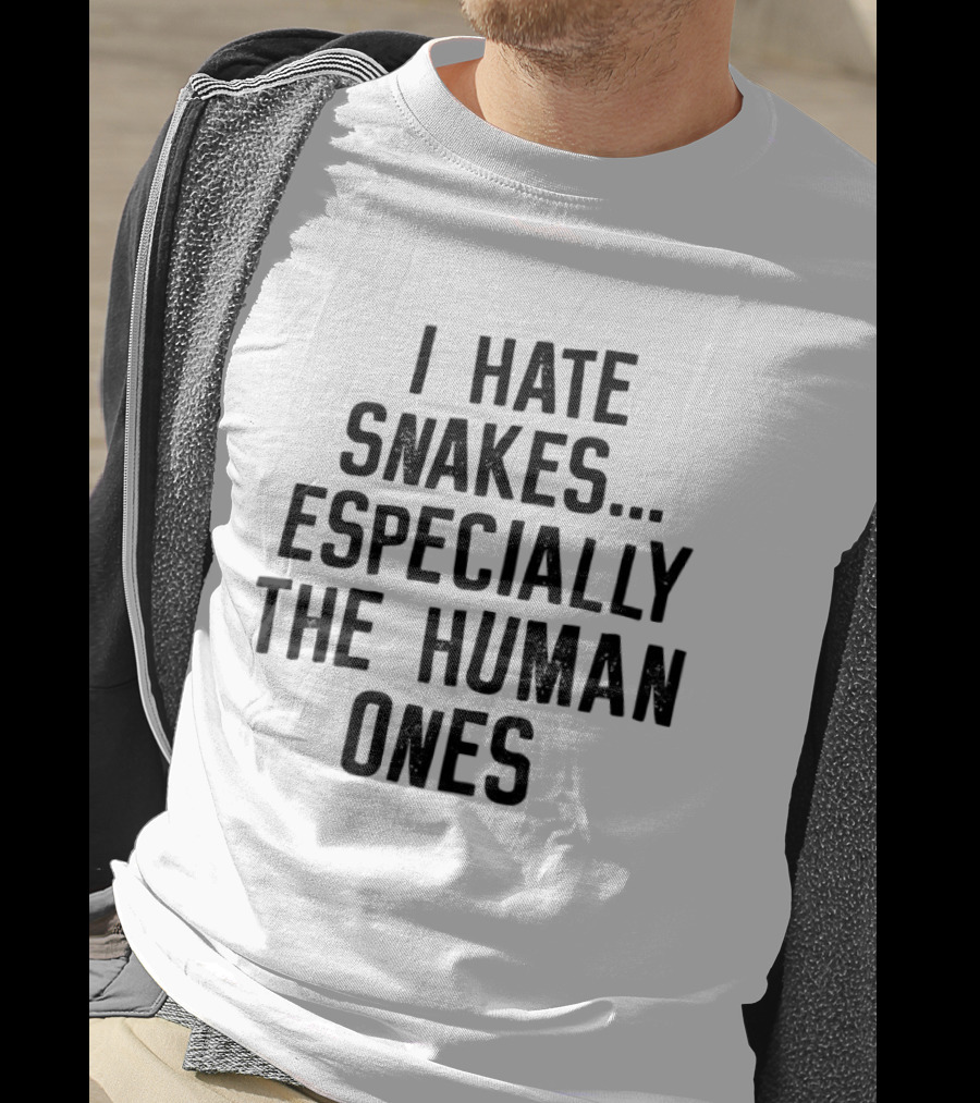 I Hate Snakes Especially The Human Ones Clever T-Shirt