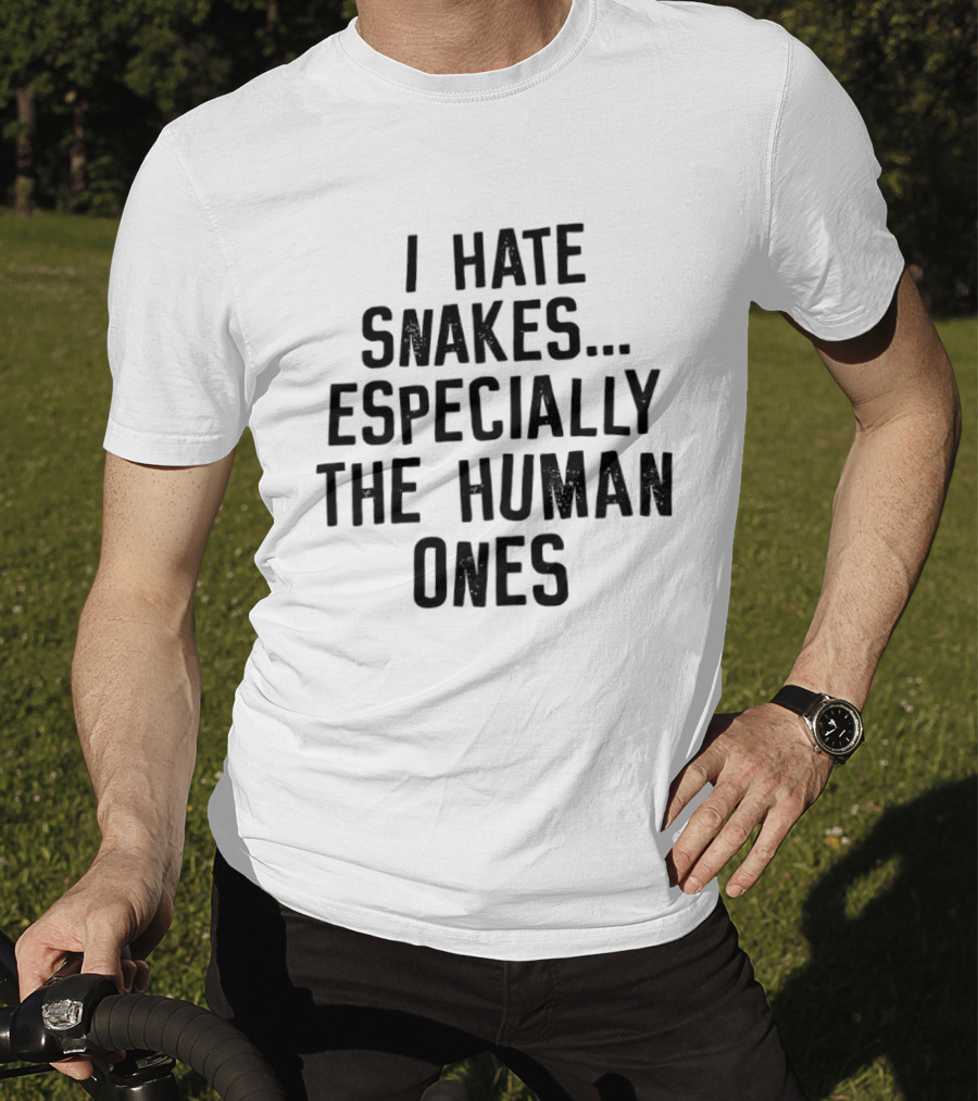 I Hate Snakes Especially The Human Ones Clever T-Shirt