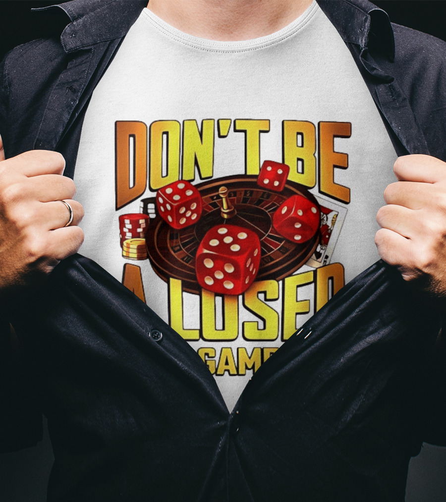 Don't Be A Loser Keep Gambling Casino Roulette Dice Cards T-Shirt
