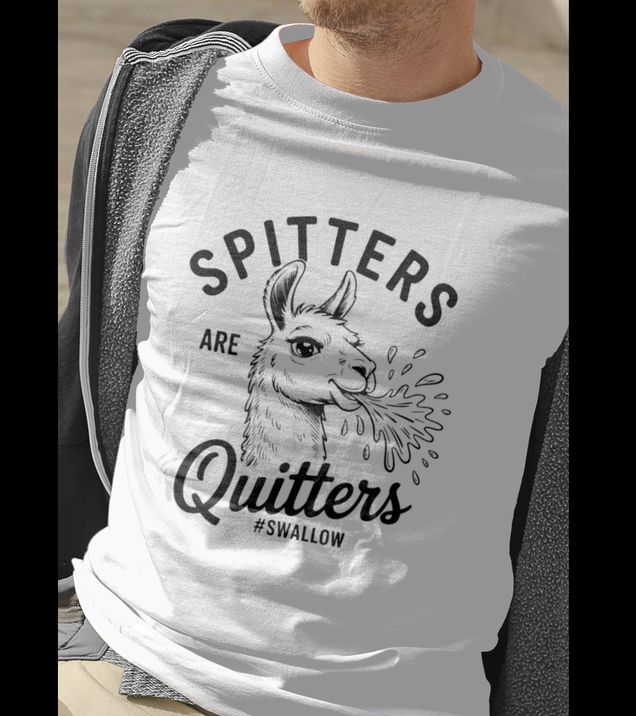 Spitters Are Quitters Llama Spitting #Swallow T-Shirt