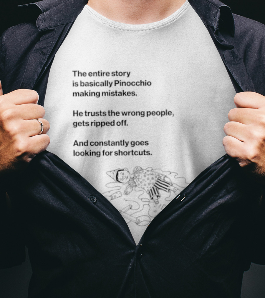 The Entire Story Is Basically Pinocchio Making Mistakes Trusts Wrong People Gets Ripped Off Looks For Adventure T-Shirt