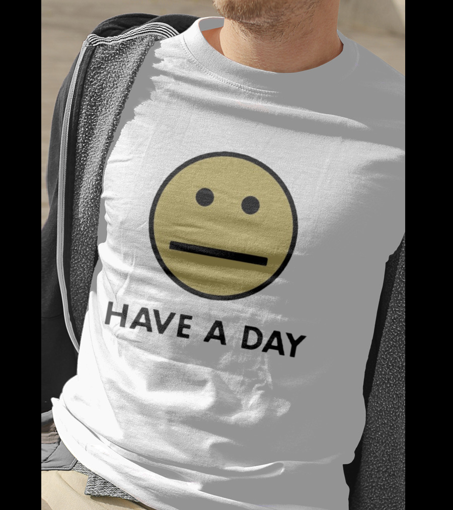 Have A Day Smiley Face Sarcastic Neutral Expression T-Shirt