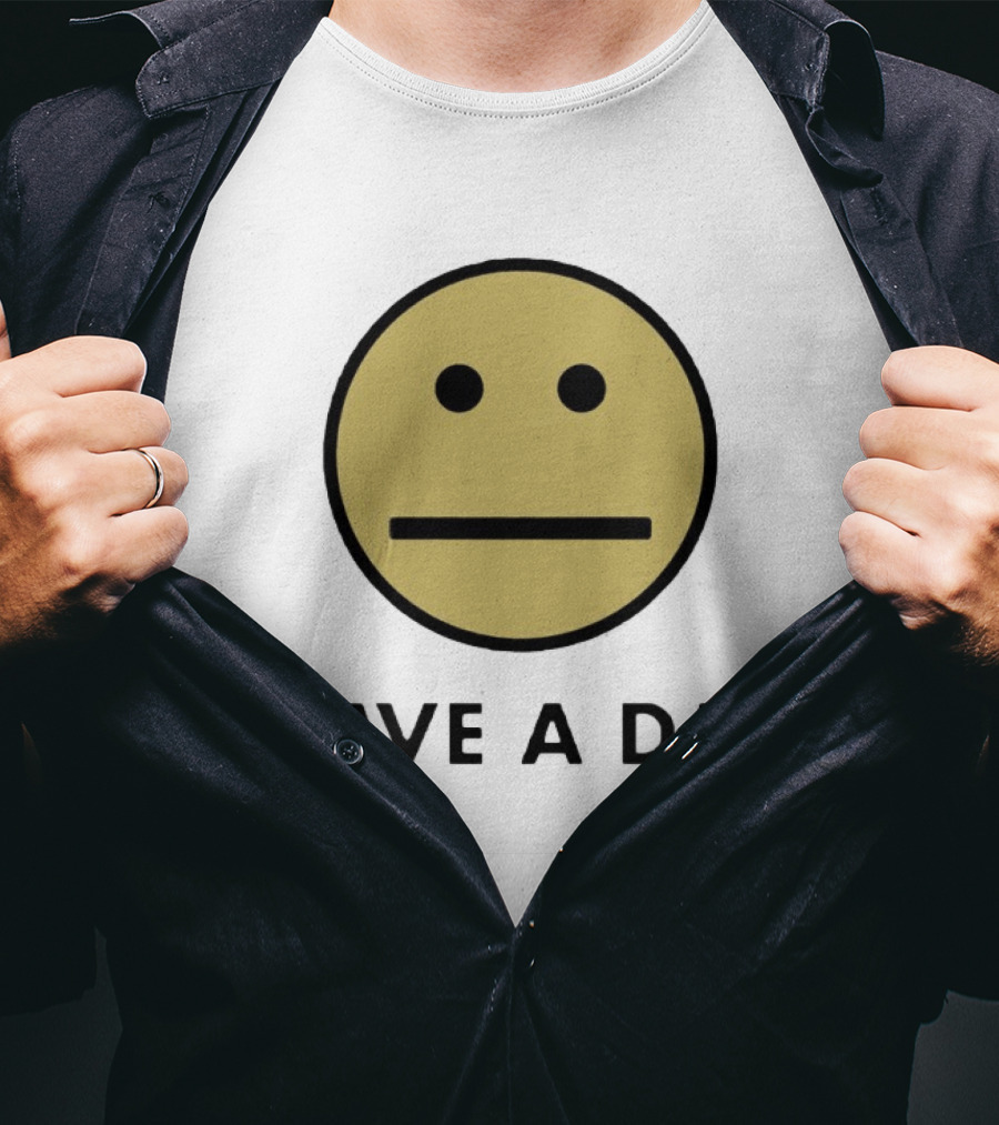 Have A Day Smiley Face Sarcastic Neutral Expression T-Shirt