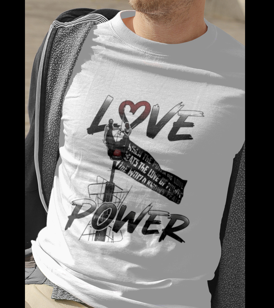 Love Power When The Power Of Love Beats The Love Of Power The World Knows Peace Empire State Building T-Shirt