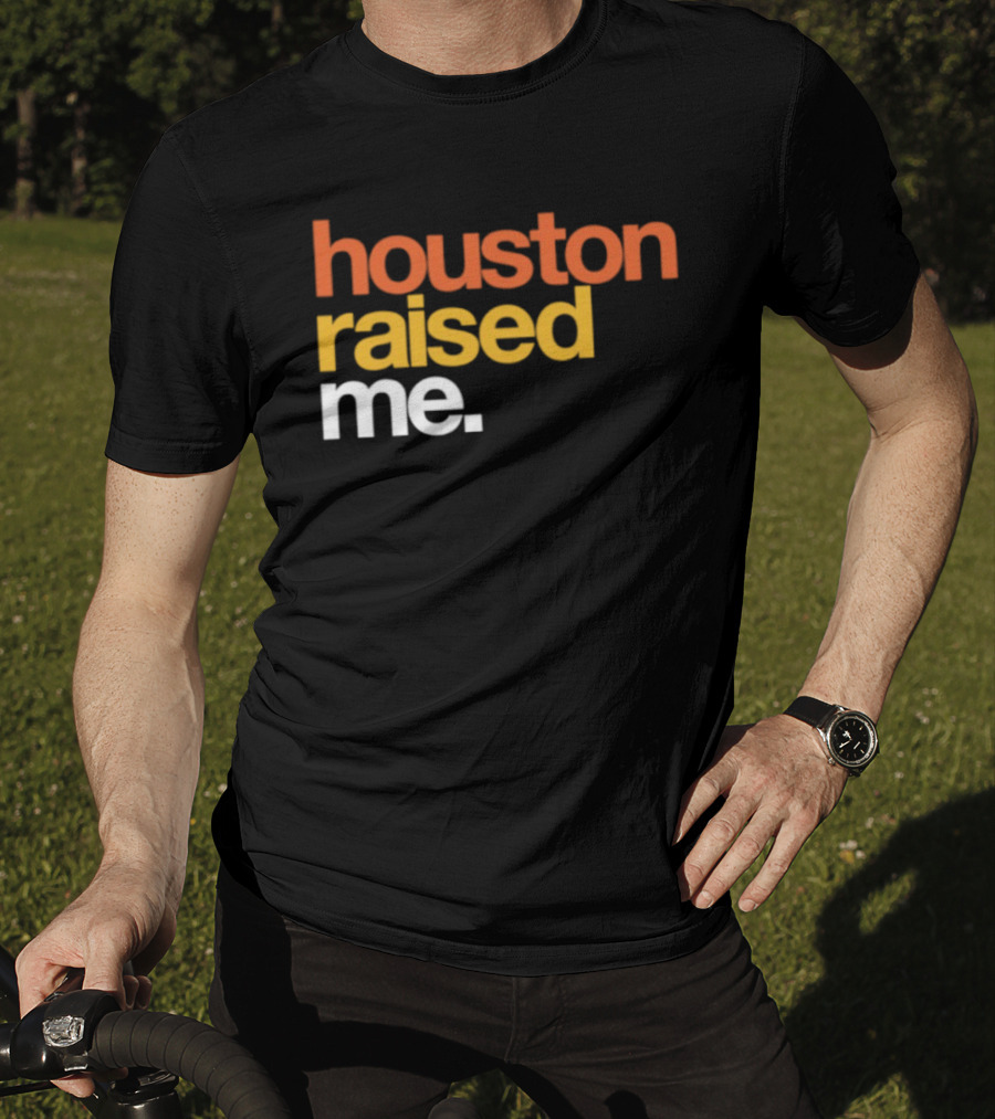 Houston Raised Me Texas H Town City Pride Culture Roots T-Shirt