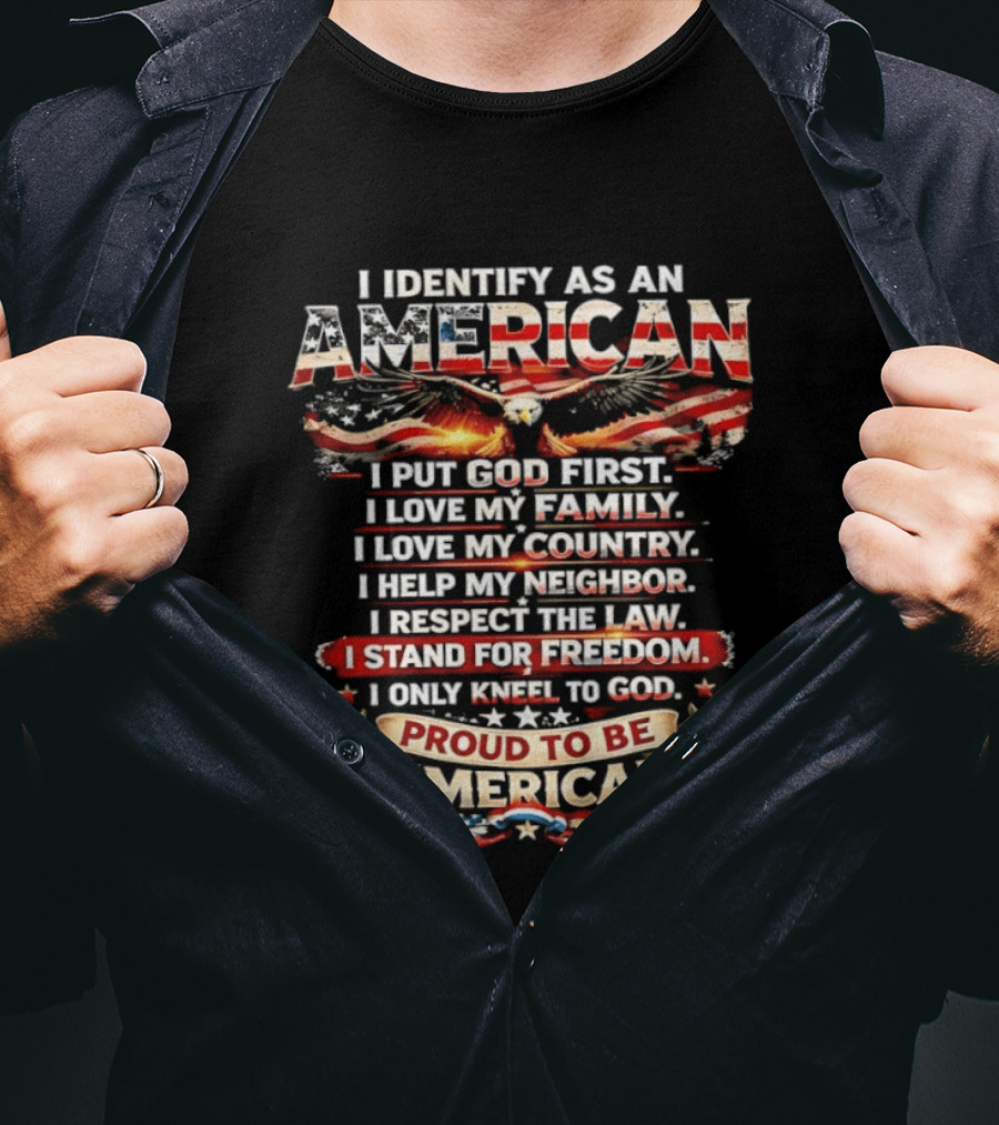 I Identify As An American Proud To Be American I Put God First Family Country Freedom Kneel To God T-Shirt