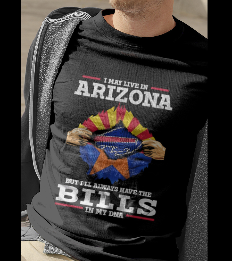I May Live In Arizona But I'll Always Have The Bills In My DNA T-Shirt