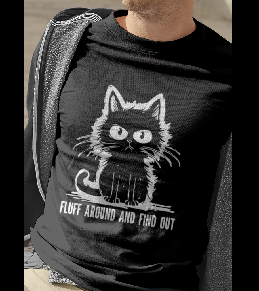 Fluff Around And Find Out Cat T-Shirt