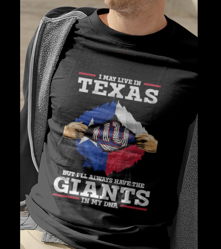 I May Live In Texas But I'll Always Have The Giants In My DNA T-Shirt
