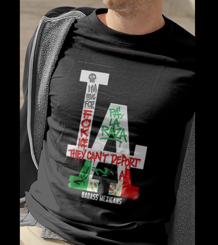 F**k ICE Pa La Raza They Can't Deport Badass Mexicans T-Shirt