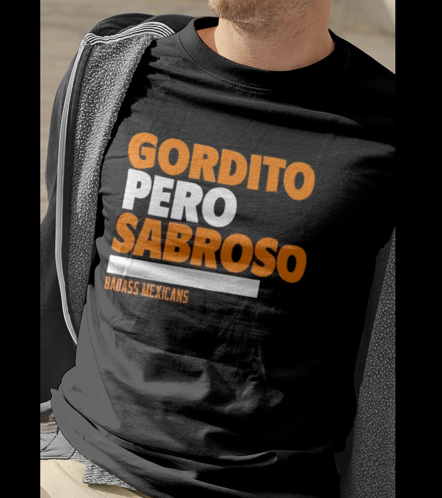 Gordito Pero Sabroso Badass Mexicans Mexican Pride T-Shirt