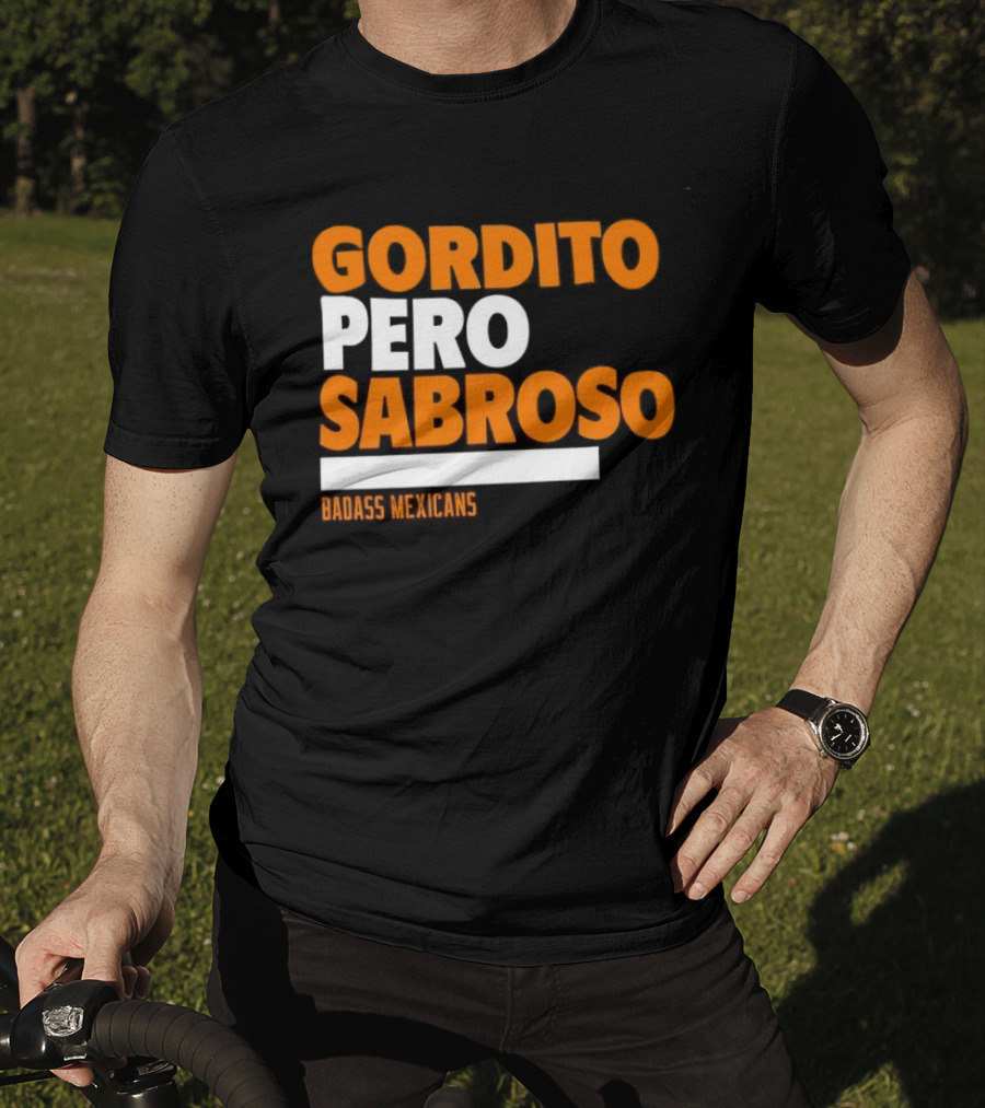 Gordito Pero Sabroso Badass Mexicans Mexican Pride T-Shirt