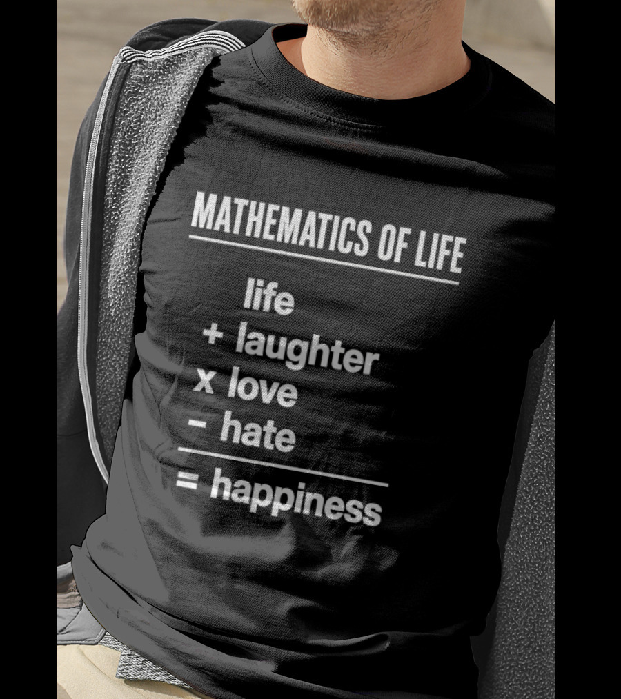Mathematics Of Life Formula Life Plus Laughter Times Love Minus Hate Equals Happiness T-Shirt