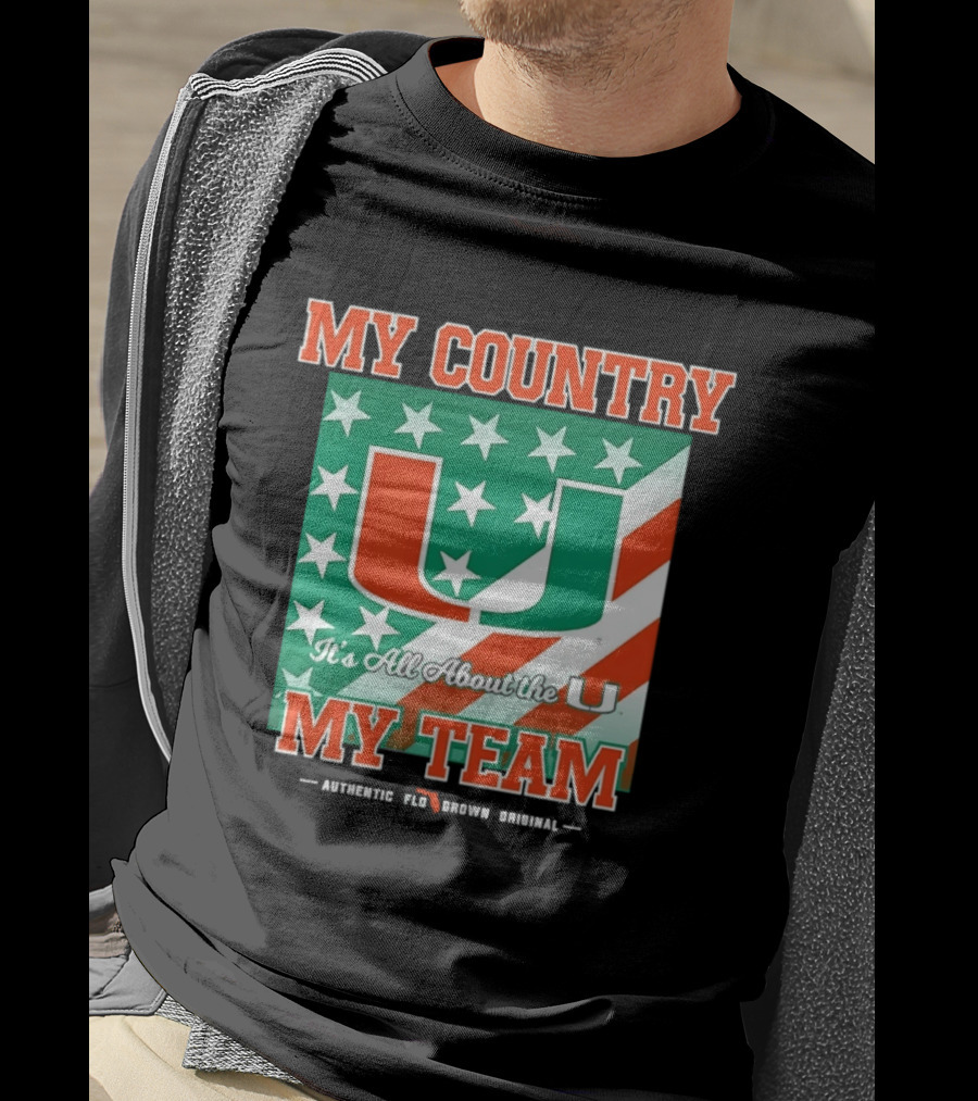 Miami Hurricanes My Country My Team It's All About The U Authentic Fan Pride Original T-Shirt