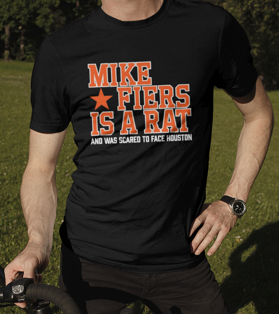 Mike Fiers Is A Rat And Was Scared To Face Houston T-Shirt