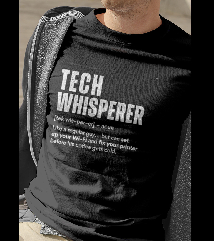 Tech Whisperer Like A Regular Guy But Can Set Up Your Wi Fi And Fix Your Printer Before His Coffee Gets Cold T-Shirt