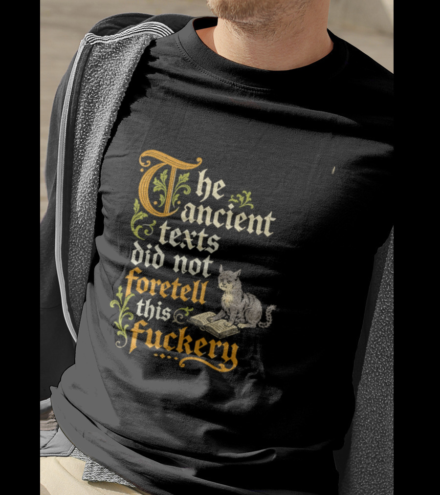 The Ancient Texts Did Not Foretell This Fuckery Cat Reading Book T-Shirt