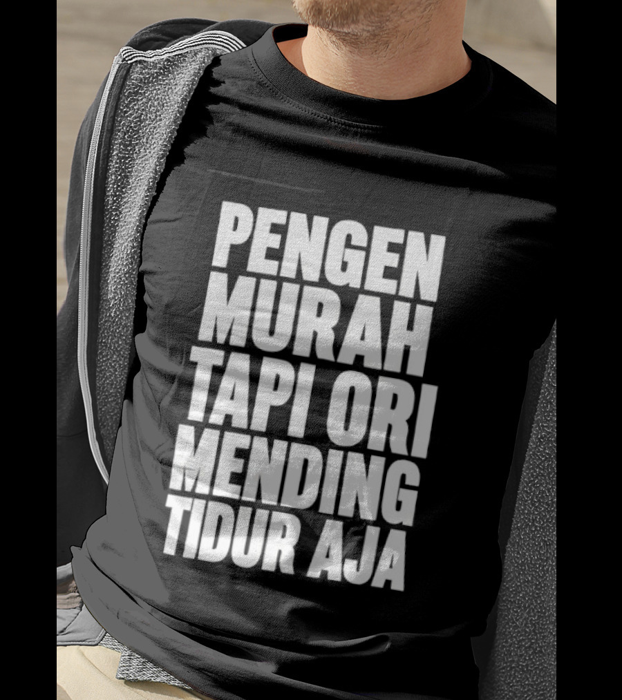 Pengen Murah Tapi Ori Mending Tidur Aja T-Shirt
