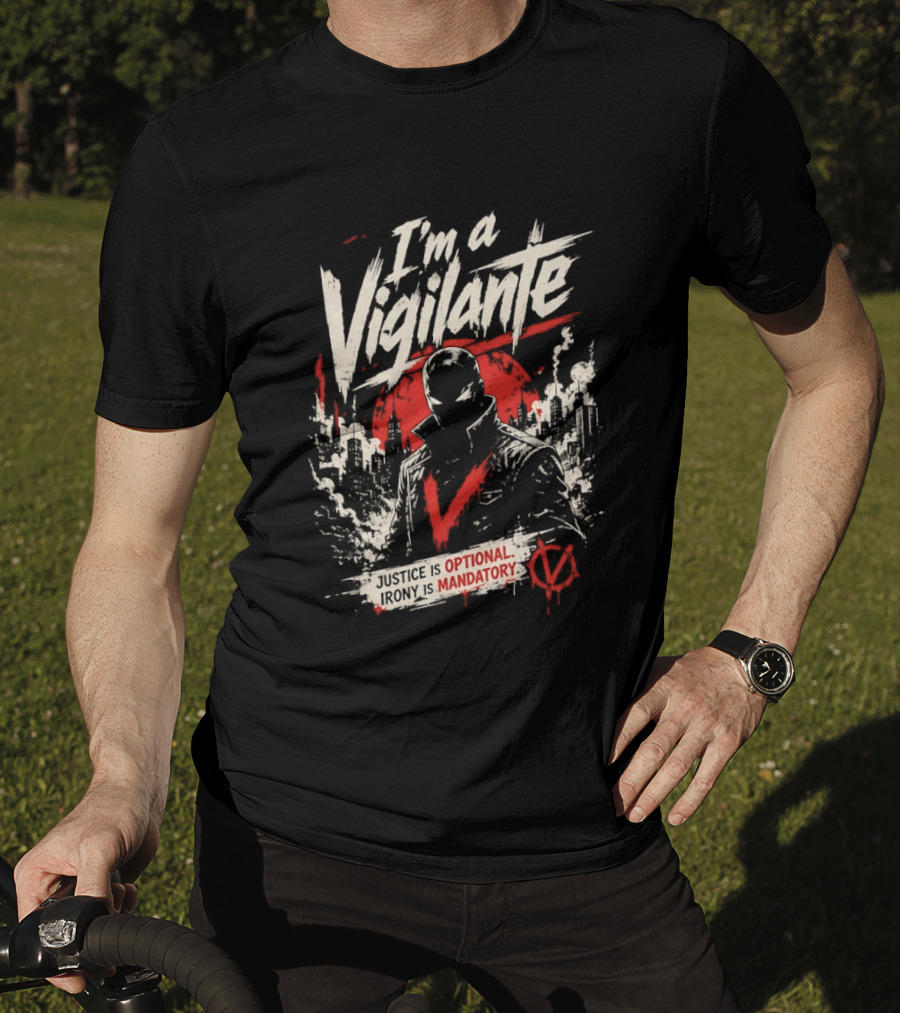 I'm A Vigilante Justice Optional Irony Mandatory V For Vendetta T-Shirt
