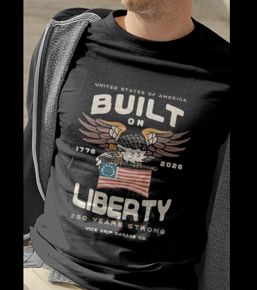 United States Of America Built On Liberty 1776 2026 250 Years Strong Vice Grip Garage Co. T-Shirt