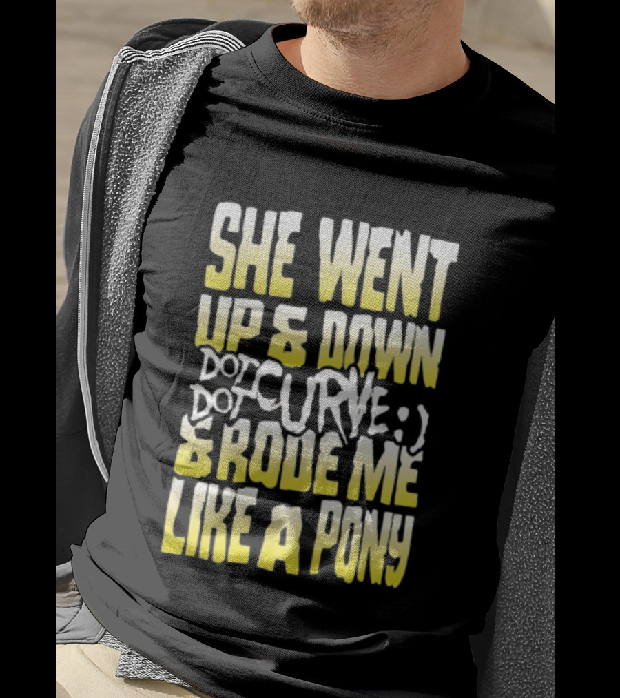 She Went Up And Down Dot Dot Curve And Rode Me Like A Pony Text Bold Yellow White T-Shirt