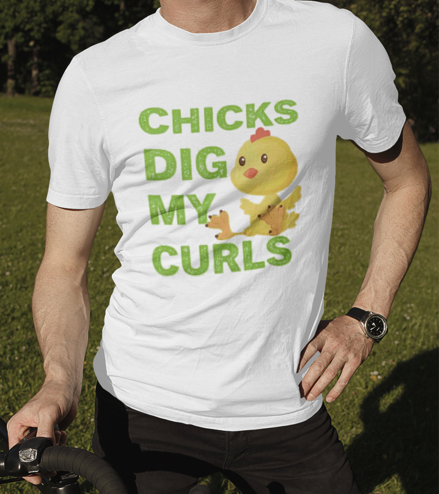 CHICKS DIG MY CURLS Cute Yellow Chick T-Shirt