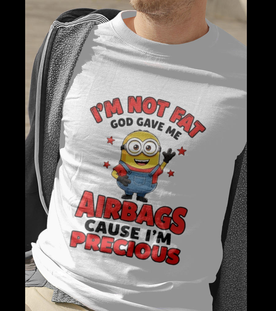 Minion I'm Not Fat God Gave Me Airbags Cause I'm Precious T-Shirt