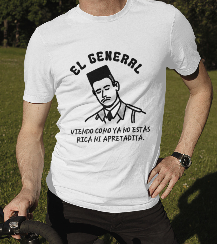 El General Viendo Como Ya No Estás Rica Ni Apretadita Retro Military T-Shirt