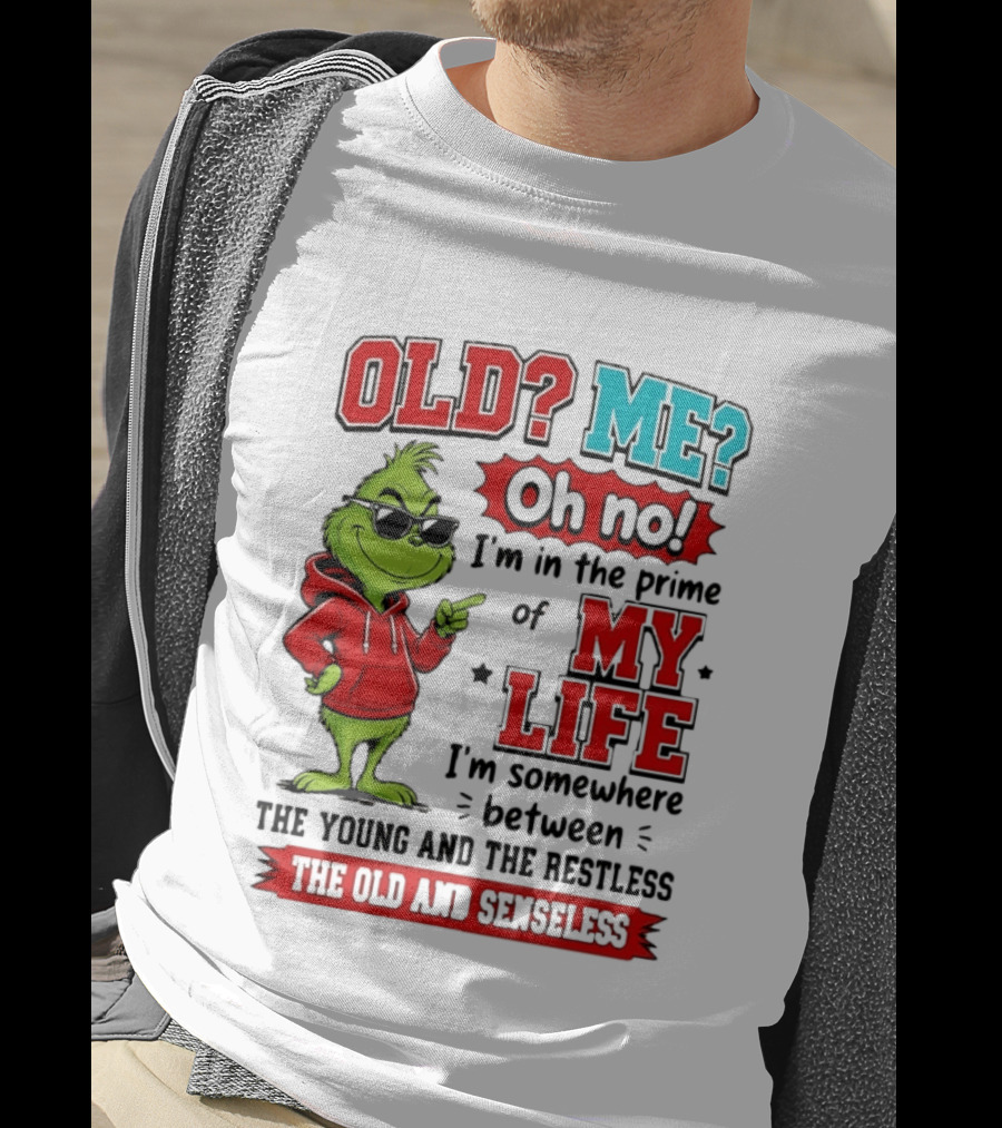 Old Me Oh No Prime Of My Life Grinch Between Young Restless Old Senseless T-Shirt