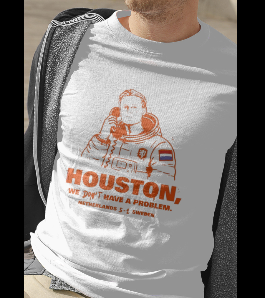 Houston We Don't Have A Problem Netherlands 5 1 Sweden Astronaut T-Shirt
