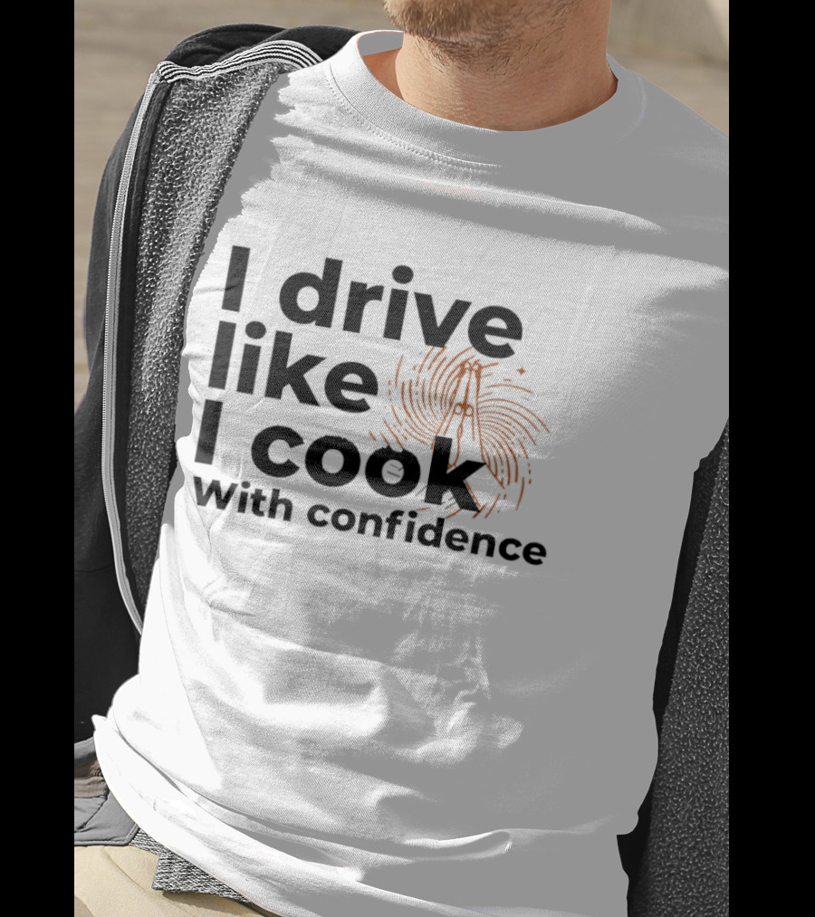 I Drive Like I Cook With Confidence Cooking Fingerprint Brush T-Shirt