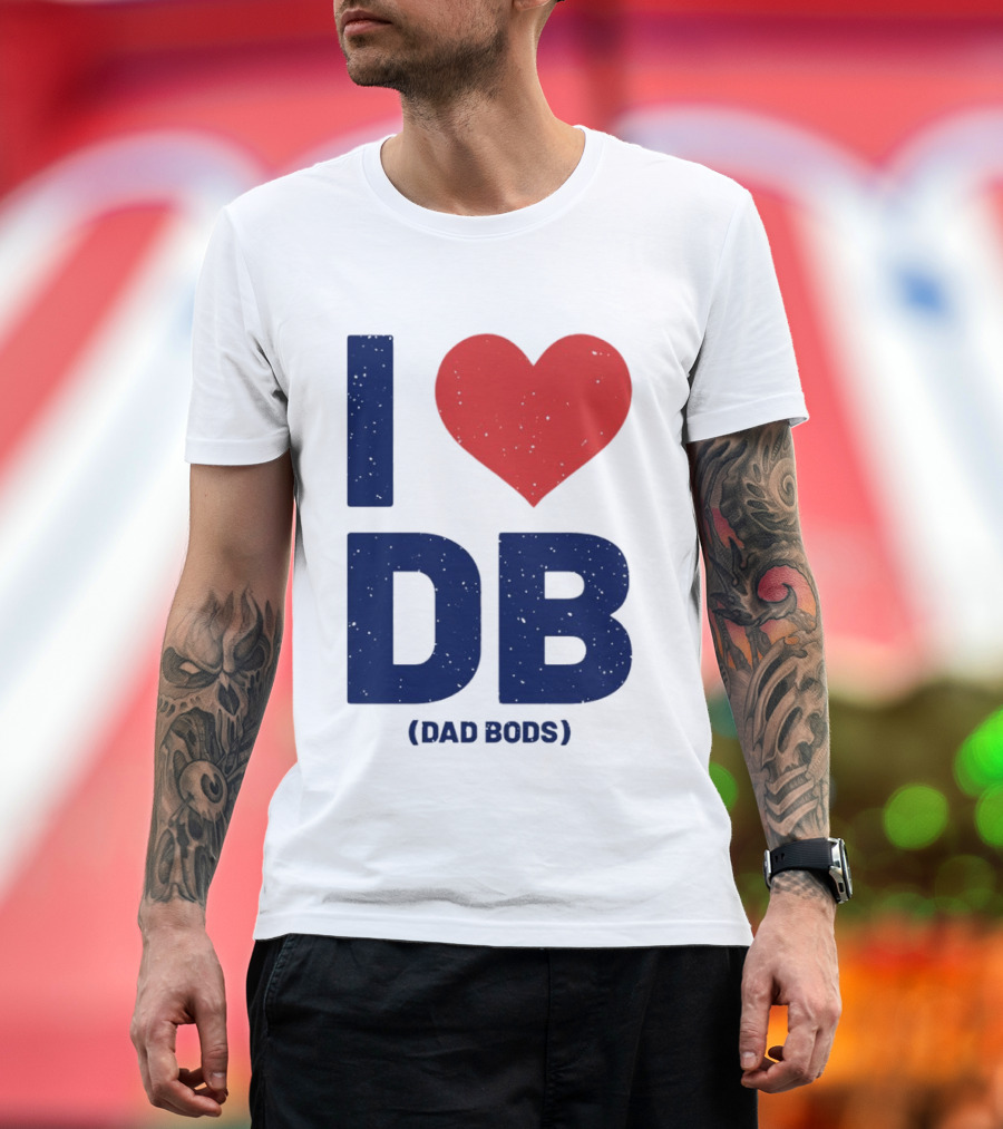 I Love DB Dad Bods Fatherhood Humor T-Shirt