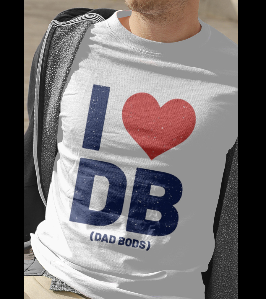 I Love DB Dad Bods Fatherhood Humor T-Shirt